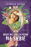 Nigdy nie jest za późno na siebie - zabawna opowieść o poszukiwaniu siebie