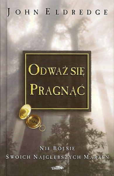 Odważ się pragnąć - John Eldredge - oprawa twarda zdjęcie 2