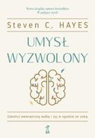 Umysł wyzwolony. Steven C. Hayes. GWP