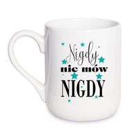 KUBEK „NIGDY NIE MÓW NIGDY” Wzór - Elegant Coffee 330 ml