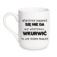 KUBEK „WSZYSTKIM DOGODZIĆ SIĘ NIE DA, ALE WSZYSTKICH WKURWIĆ TO JUŻ ŻADEN PROBLEM” Wzór - Elegant Coffee 330 ml