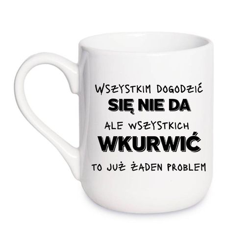 KUBEK „WSZYSTKIM DOGODZIĆ SIĘ NIE DA, ALE WSZYSTKICH WKURWIĆ TO JUŻ ŻADEN PROBLEM” Wzór - Elegant Coffee 330 ml na Arena.pl