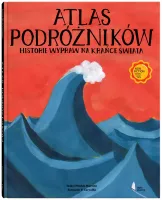 Atlas Podróżników. Historie Wypraw Na Krańce Świata