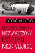 Niedoskonały - niezwyciężony! Mój syn Nick Vujicic