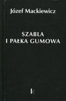 DZIEŁA T. 23 SZABLA I PAŁKA GUMOWA JÓZEF MACKIEWICZ