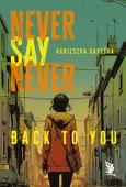 Never Say Never. Back to You