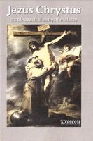 JEZUS CHRYSTUS NA OBRAZACH SŁAWNYCH MALARZY TW PRACA ZBIOROWA
