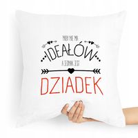 Poduszka Na Dzień Dziadka Niby Nie Ma Ideałów Z Nadrukiem Ze Zdjęciem