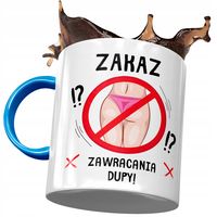 Kubek Błękitny Śmieszny Zakaz Zawracania Dupy Z Nadrukiem Ze Zdjęciem