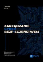 ZARZĄDZANIE CYBERBEZPIECZEŃSTWEM. PRACOWNICY, PROCESY, TECHNOLOGIE JAKUB..