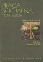 Praca socjalna. Teorie i metody Mel Gray, Stephen A. Webb