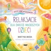 Jesteś kimś wyjątkowym 3. Relaksacje dla (nieco) młodszych dzieci