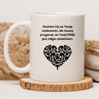 KUBEK "KOCHAM CIĘ ZA TWOJĄ OSOBOWOŚĆ, ALE MUSZĘ PRZYZNAĆ, ŻE TWÓJ PENIS JEST MIŁYM DODATKIEM" Wzór - Duży 450 ml