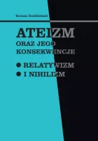 Ateizm oraz jego konsekwencje. Relatywizm i nihilizm