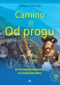 Camino. Od progu. Do Santiago de Compostela i na Świętą Górę Athos