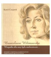 Bronisława Wilimowska. Wszystko dla niej było... Karol Czejarek