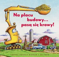 Ilustrowana książeczka dla dzieci - Na placu budowy... pasą się krowy!