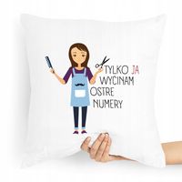 Poduszka Fryzjerki Tylko Ja Wycinam Ostre Numery Z Nadrukiem Ze Zdjęciem