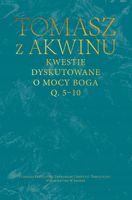 Kwestie dyskutowane o mocy Boga, q. 5–10 Tomasz z Akwinu
