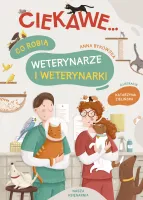 Książka edukacyjna dla dzieci Ciekawe... Co robią weterynarze i weterynarki