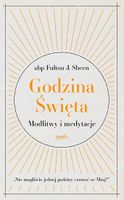 Godzina Święta. Modlitwy i medytacje -abp F. Sheen