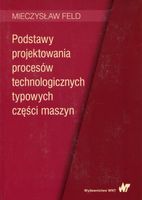 Podstawy projektowania procesów technologicznych typowych części maszyn Mi…