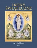 Ikony świąteczne. Historia, znaczenie, symbolika - Aidan Hart