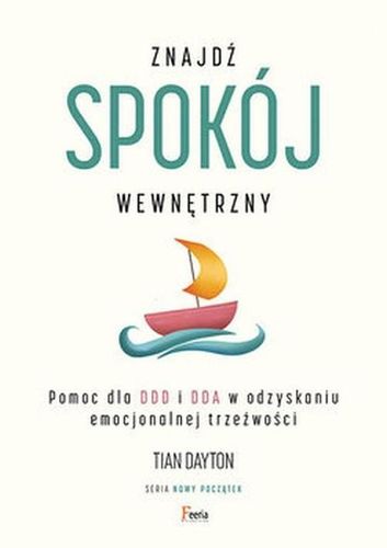 Znajdź spokój wewnętrzny. Pomoc dla DDD i DDA w odzyskaniu emocjonalnej trz na Arena.pl