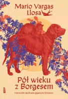 Pół Wieku Z Borgesem. Niezwykłe Spotkania Gigantów Literatury