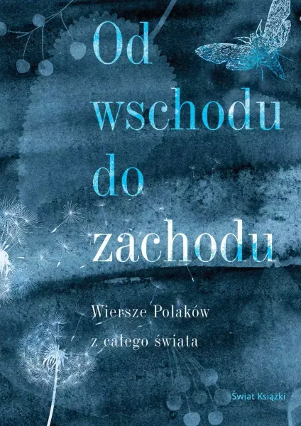 Od wschodu do zachodu. Antologia wierszy Polaków z całego świata zdjęcie 1