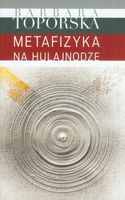 METAFIZYKA NA HULAJNODZE BARBARA TOPORSKA