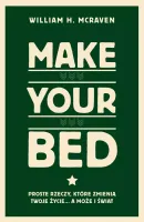 Make Your Bed. Proste Rzeczy, Które Zmienią Twoje Życie… A Może I Świat