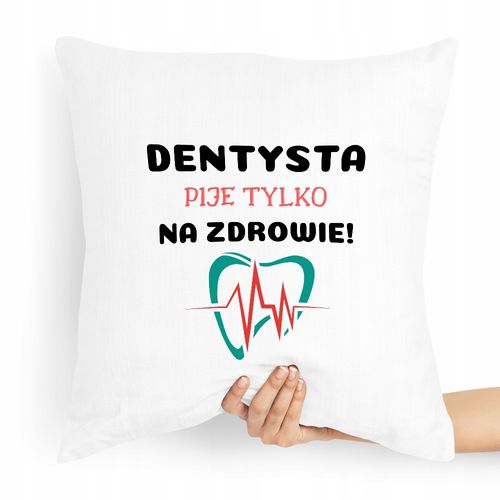 Poduszka Dla Dentysty Pije Tylko Na Zdrowie! Z Nadrukiem Ze Zdjęciem na Arena.pl