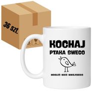 KUBEK "KOCHAJ PTAKA SWEGO BO MOGŁEŚ MIEĆ MNIEJSZEGO" Wzór - Klasyczny 330 ml - 36 sztuk