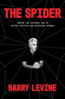 The Spider. Inside the Criminal Web of Jeffrey Epstein and Ghislaine