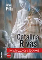 Catalina Rivas. Mistyczka Z Boliwii