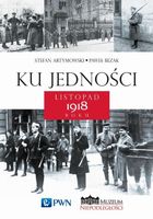Ku jedności Listopad 1918 roku Paweł Bezak, Stefan Artymowski