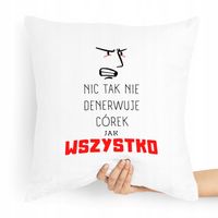 Poduszka Prezent Dla Córki Nic Tak Nie Denerwuje Z Nadrukiem Ze Zdjęciem