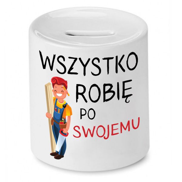 Skarbonka Prezent Dla Stolarza Robię Po Swojemu Z Nadrukiem Ze Zdjęciem zdjęcie 1