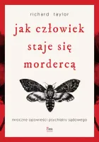 Jak Człowiek Staje Się Mordercą. Mroczne Opowieści Psychiatry Sądowego W.3