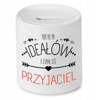 Skarbonka Dla Przyjaciela Niby Nie Ma Ideałów Z Nadrukiem Ze Zdjęciem