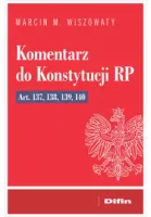 Komentarz do Konstytucji RP art. 137, 138, 139, 140