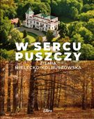W SERCU PUSZCZY. ZIEMIA MIELECKO-KOLBUSZOWSKA MAREK A. STAŃKOWSKI