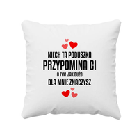 Niech ta poduszka przypomina Ci o tym jak dużo dla mnie znaczysz - poduszka
