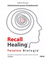 Recall Healing. Totalna Biologia. Uzdrawianie Przez Świadomość