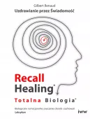 Recall Healing. Totalna Biologia. Uzdrawianie przez świadomość