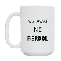 KUBEK "WSTAWAJ NIE PIERDOL" Wzór - Duży 450 ml