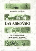 LAS ARKOŃSKI. OD ECKERBERGU PO WSPÓŁCZESNOŚĆ DAMIAN KOLASSA