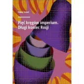 Pięć kręgów imperium Długi koniec Rosji