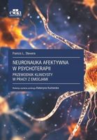 NEURONAUKA AFEKTYWNA W PSYCHOTERAPII FRANCIS L. STEVENS